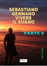 VIVERE IL SOGNO - parte seconda - Sebastiano Germano 